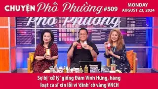 Chuyện Phố Phường #509  Sợ bị ‘xử lý’ giống Đàm Vĩnh Hưng, hàng ca sĩ xin lỗi vì ‘dính’ cờ vàng VNCH