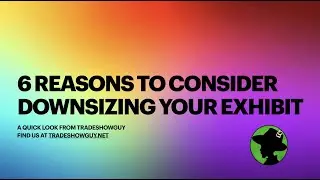 6 Reasons to Consider Downsizing Your Exhibit