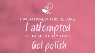 How to Remove Your Own Gel Polish (and what I wish I knew before I  started)