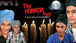 THE HORROR NIGHT || PART 1 || FUNPREET