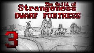 The Guild of Strangeness - Ep3 [Dwarf Fortress Adventure Mode]