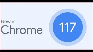 What's new in Google Chrome 117 | Chrome UI Refresh 2023