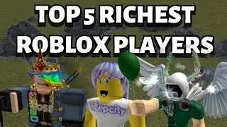 TOP 5 RICHEST ROBLOX PLAYERS (Stickmaterluke, linkmon99)
