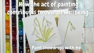 How the act of painting contributes to overall wellbeing | Draw and paint snowdrops in watercolours