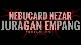 JURAGAN EMPANG Versi Death Metal by Nebucard Nezar (cover)
