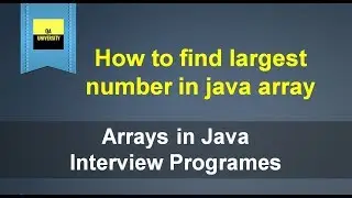 How to find Largest number in an Array | Java Interview Question and Answers