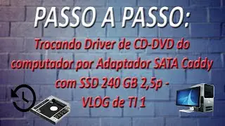 PASSO A PASSO - Trocando Driver de CD-DVD do computador por Adaptador SATA Caddy com SSD 240 GB 2,5p
