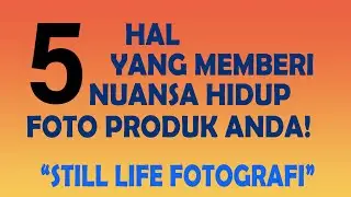 5 Hal Yang Memberi Nuansa Hidup Foto Produk Anda - Still Life Fotografi