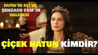 Fatih'in Eşi Çiçek Hatun Kimdir? | Tarihte Şehzade Cem'in Annesi Çiçek Hatun Hayatı ve Ölümü