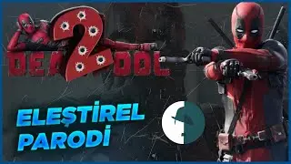 DEADPOOL 2 - ELEŞTİREL PARODİ 
