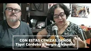 CON ESTAS CENIZAS,SEÑOR ( L.C.Montgomery)cantan TIQUI CÓRDOBA y SERGIO ALEJANDRO