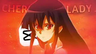 Akame edit - Cheri Cheri Lady