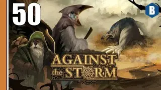 Let's Play - AGAINST THE STORM - Part 50 - DARK FANTASY CITY BUILDER ROGUELITE