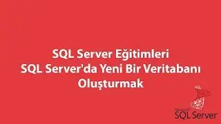 SQL Server'da Yeni Bir Veritabanı Oluşturmak