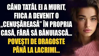 Când tatăl ei a murit, fiica a devenit o „Cenuşăreasă” în propria casă, fără să bănuiască... Poveşti