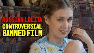Russkaya Lolita | Cinema's Most Controversial Literary Adaptation