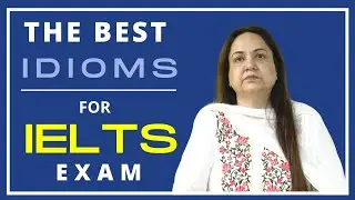Best Idioms for IELTS Exam | Easy Tips for 7.5 to 8 band in IELTS Speaking  