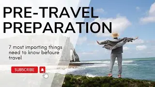 Pre-Travel preparation most 7 things should to know befoure travel  | guide travel video