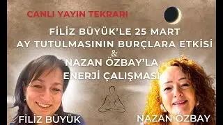 25 Mart Ay Tutulmasının Burçlara Etkileri ve Enerji Çalışması Canlı Yayınından