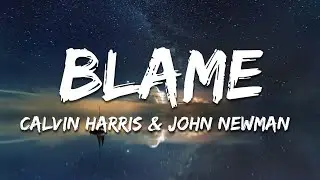 Calvin Harris & John Newman - Blame (Lyrics)