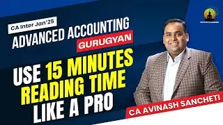 Utilizing 15 Minutes of Reading Time | CA Inter Jan'25 | Advanced Accounting | CA Avinash Sancheti