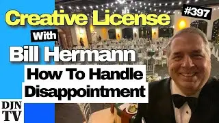 How To Handle Disappointment And Stay In The Game | Creative License with Bill Hermann #397 #djntv