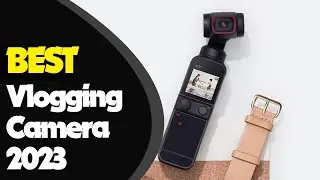 Best Vlogging Cameras for 2023