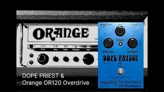 DAM Emanating Fist Electronics Dope Priest DP-77 Limited into an Orange OR120 Overdrive