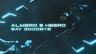Almero & Heero - Say Goodbye