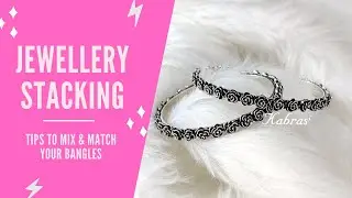 Layer Your Jewellery Like A Pro | How To Mix & Match Your Silver Bangles