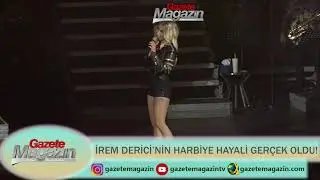 İREM DERİCİ'NİN HARBİYE HAYALİ GERÇEK OLDU!
