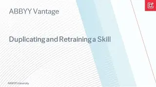 ABBYY Vantage: Duplicating and retraining a Skill - Video Tutorial