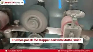 Copper coil polishing machine Manufacturer in Ahmedabad | High Speed Coil to Coil Polishing