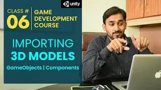 Game Development Course Class# 6: Import 3d Models | GameObjects | Components | Using Unity Layout