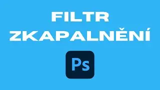 Filtr Zkapalnění ve Photoshopu (tutoriál)