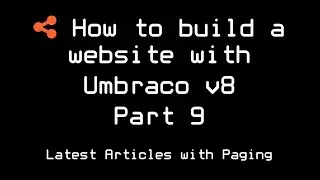 How to build a website with Umbraco v8 | Part 9 | Latest Articles With Paging
