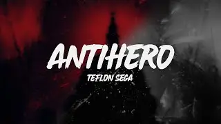 Teflon Sega  - Antihero (Lyrics)
