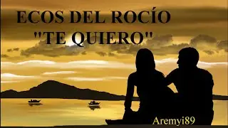 Ecos del rocío te quiero letra