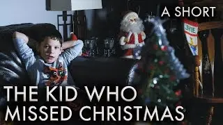 The Kid Who Missed Christmas - A Short Film