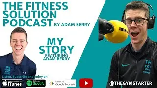 My Story with Adam Berry | The Fitness Solution Podcast