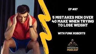 Episode 97 - 5 Mistakes Men Over 40 Make When Trying To Lose Weight