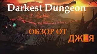 Darkest Dungeon обзор от Джея