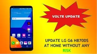 Update VOLTE Feature LG G6 H870DS at Home |New Security|Without any Risk| 100% tested