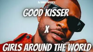 Good Kisser x Girls Around The World (DJ Suave Mashup)