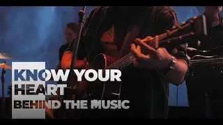 Know Your Heart || Behind the Music