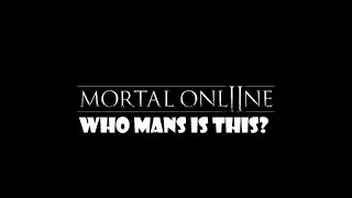 Mortal Online 2 Who Mans Is This?
