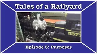 Tales of a Railyard Episode 5: Purposes