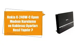 Nokia G-240W-C Gpon Modem Kurulumu ve Kablosuz Ayarları Nasıl Yapılır?
