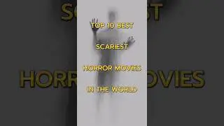 Top 10 Best Scariest Horror Movies In The World 