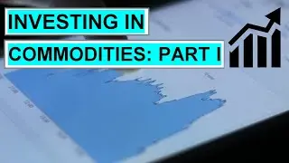 Investing in Commodities: Part I